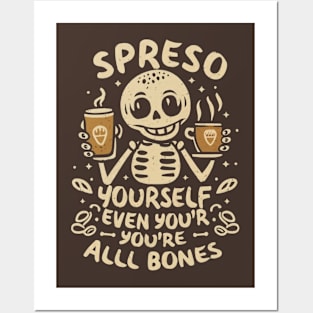 Espresso yourself, even if you're all bones Posters and Art